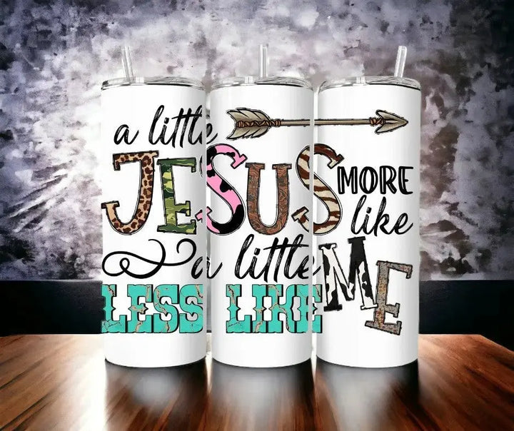 Faith-Based Tumblers Tumblers Kimz Cove 20oz. Skinny Tumbler A Little More Like Jesus 